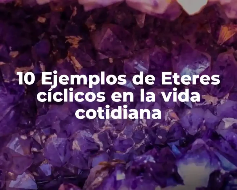 10 Ejemplos de Eteres cíclicos en la vida cotidiana