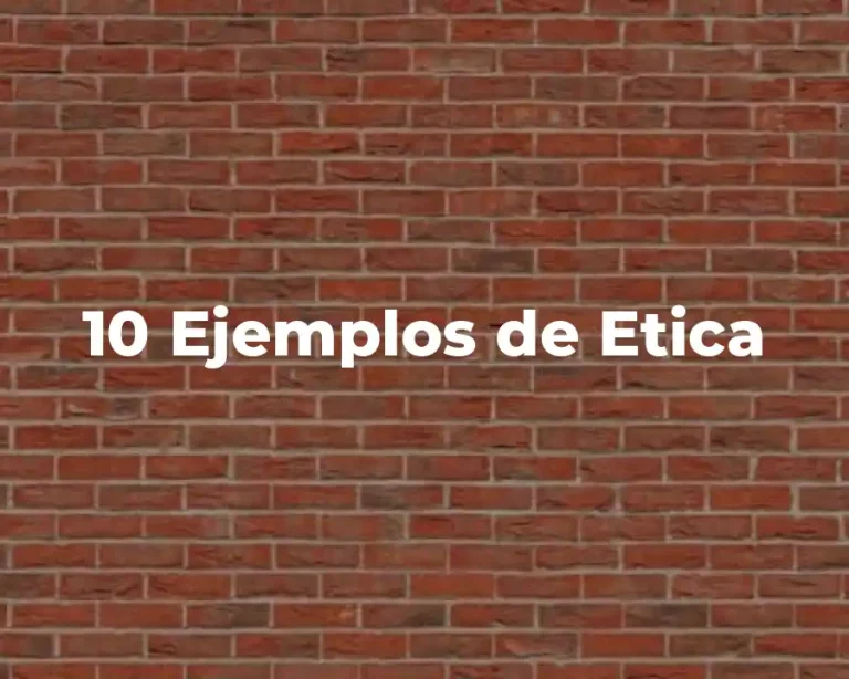 10 Ejemplos de Etica