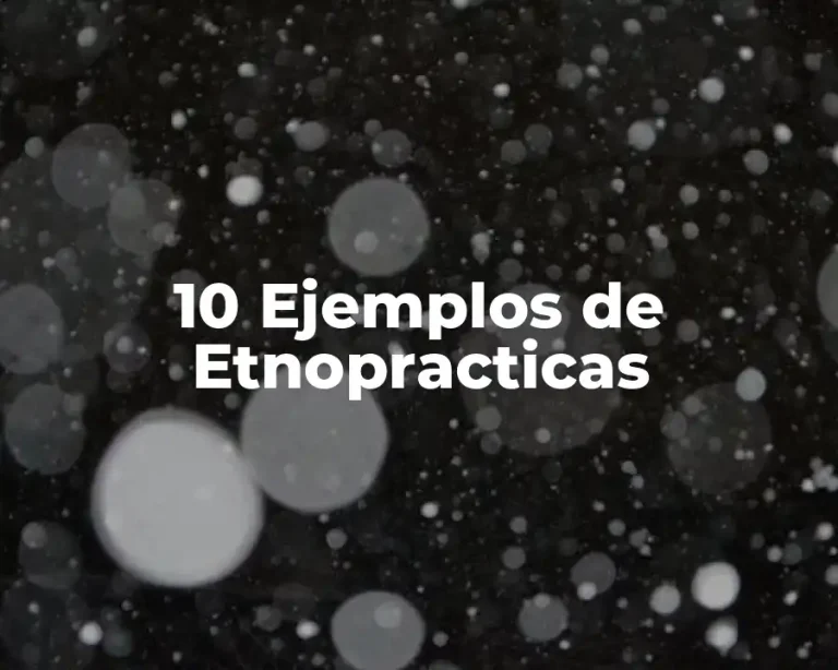 10 Ejemplos de Etnopracticas