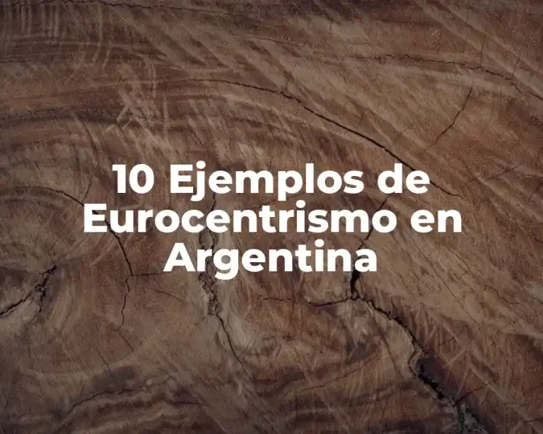 10 Ejemplos de Eurocentrismo en Argentina