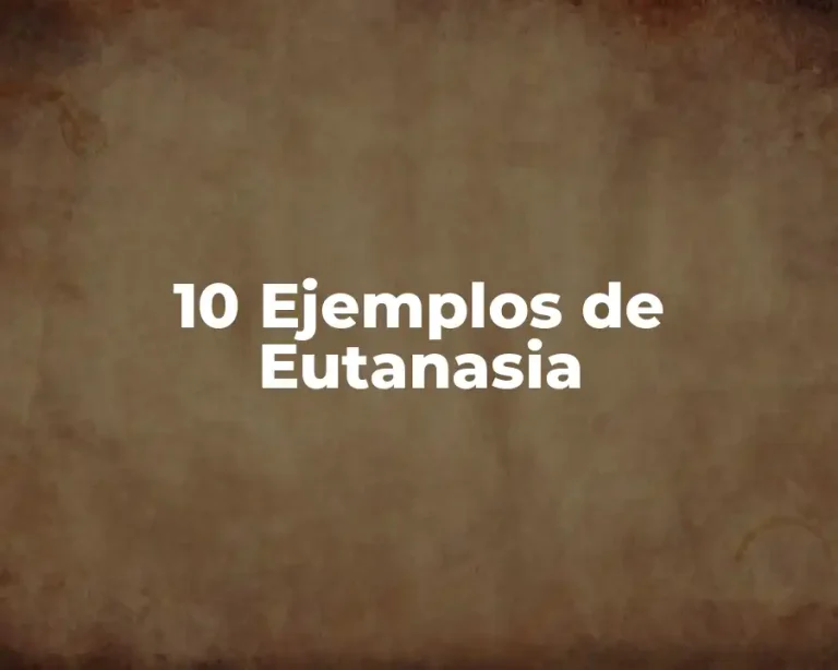 10 Ejemplos de Eutanasia