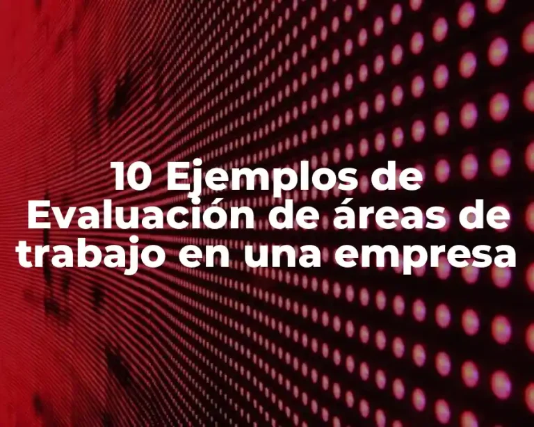 10 Ejemplos de Evaluación de áreas de trabajo en una empresa