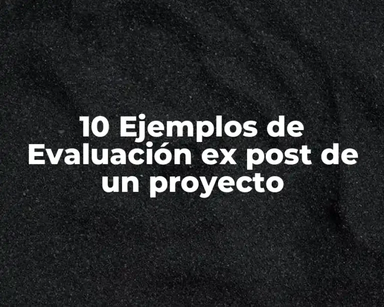 10 Ejemplos de Evaluación ex post de un proyecto
