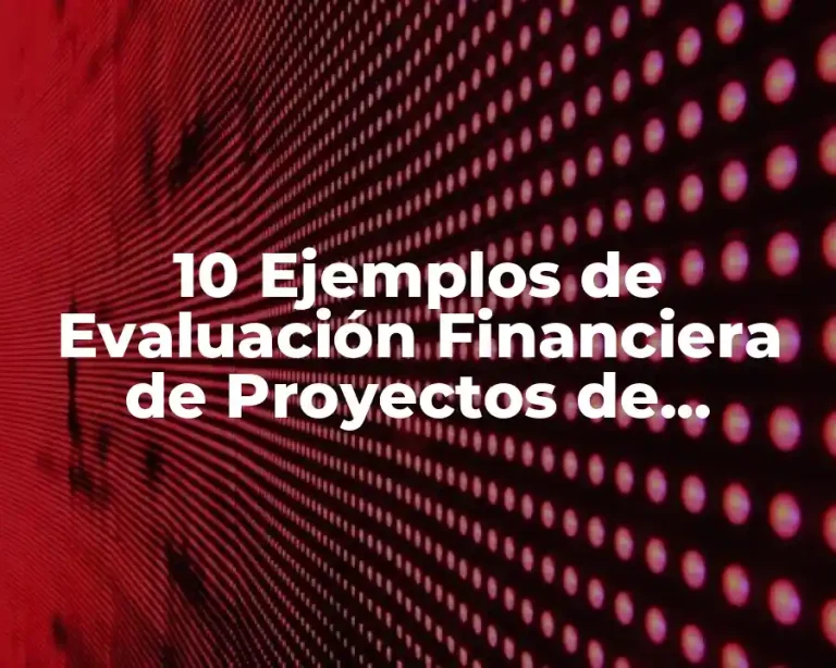 10 Ejemplos de Evaluación Financiera de Proyectos de Inversión