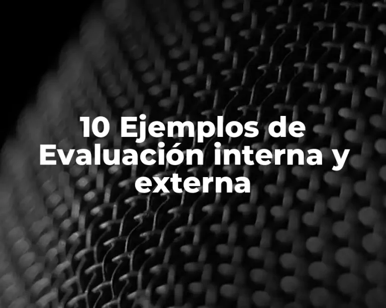 10 Ejemplos de Evaluación interna y externa