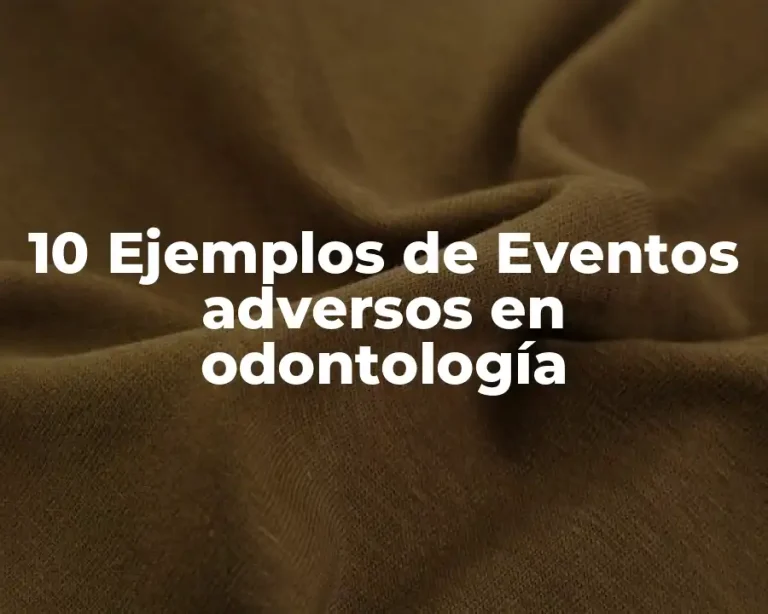 10 Ejemplos de Eventos adversos en odontología
