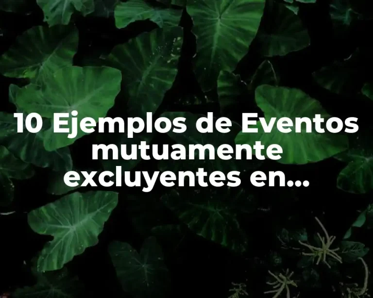 10 Ejemplos de Eventos mutuamente excluyentes en probabilidad