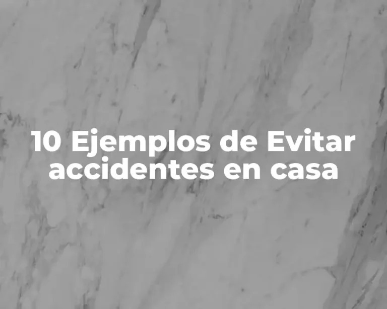 10 Ejemplos de Evitar accidentes en casa