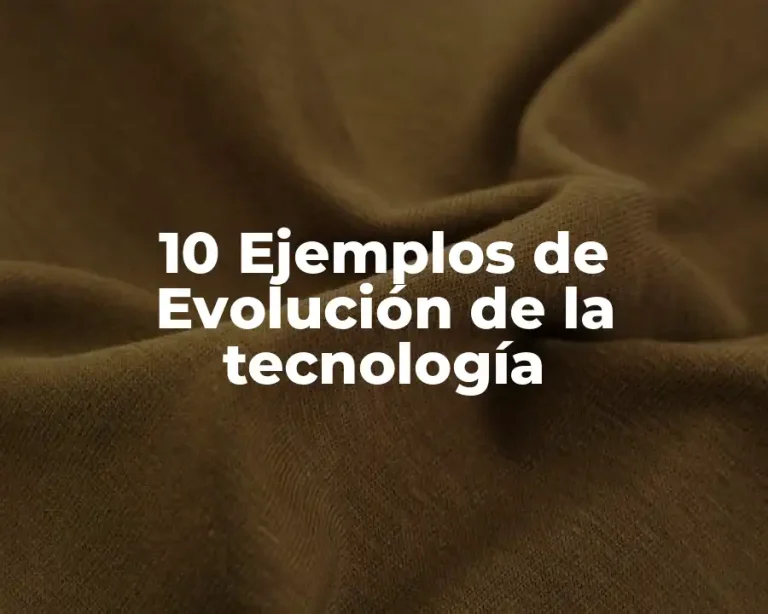 10 Ejemplos de Evolución de la tecnología