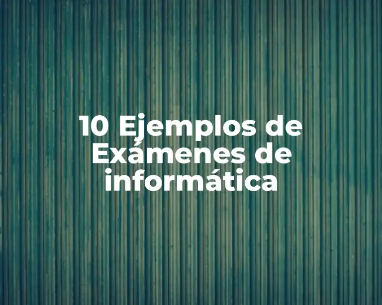 10 Ejemplos de Exámenes de informática