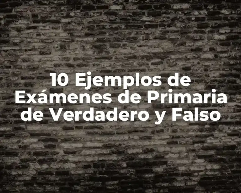 10 Ejemplos de Exámenes de Primaria de Verdadero y Falso