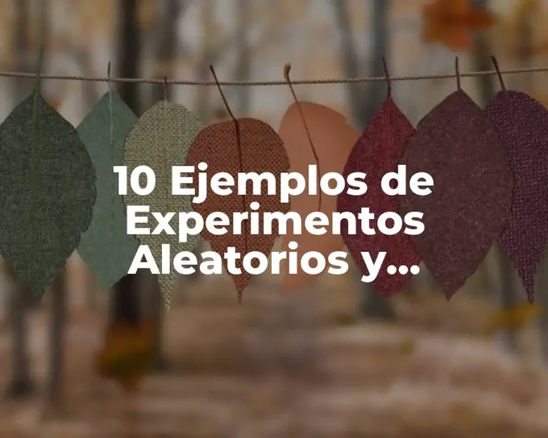 10 Ejemplos de Experimentos Aleatorios y Deterministas