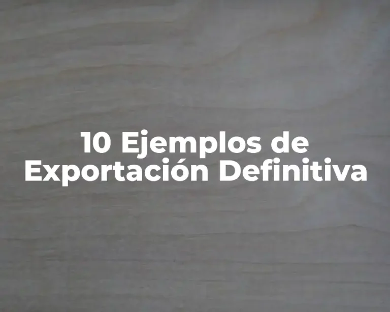 10 Ejemplos de Exportación Definitiva