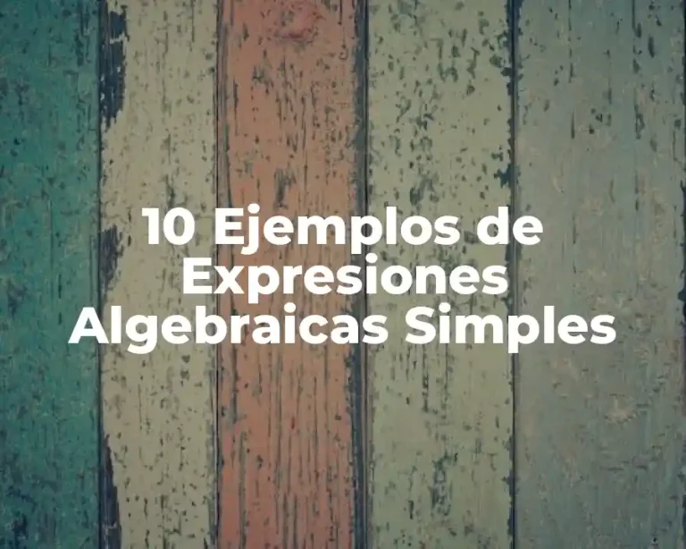 10 Ejemplos de Expresiones Algebraicas Simples