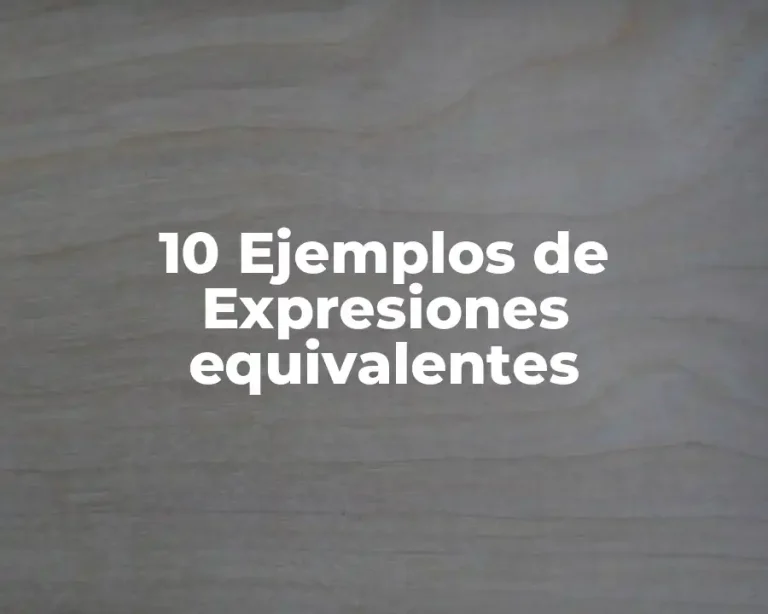 10 Ejemplos de Expresiones equivalentes