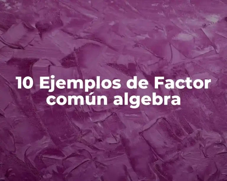10 Ejemplos de Factor común algebra