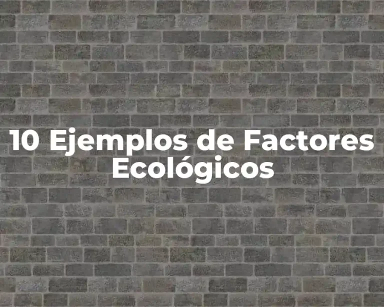 10 Ejemplos de Factores Ecológicos