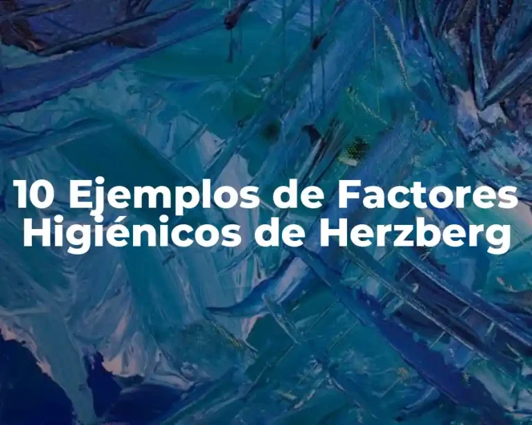 10 Ejemplos de Factores Higiénicos de Herzberg