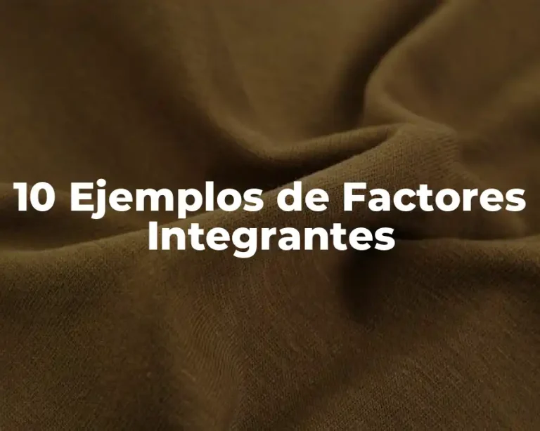 10 Ejemplos de Factores Integrantes