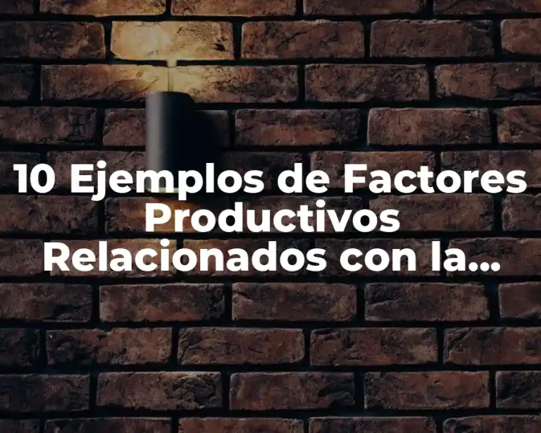 10 Ejemplos de Factores Productivos Relacionados con la Industria Alimentaria