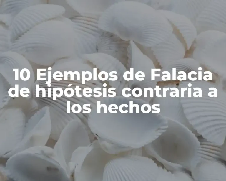 10 Ejemplos de Falacia de hipótesis contraria a los hechos