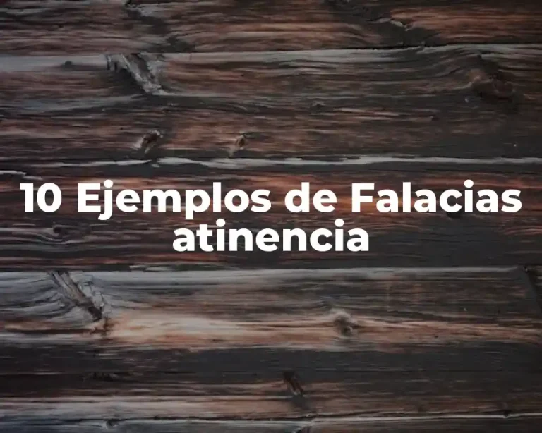 10 Ejemplos de Falacias atinencia
