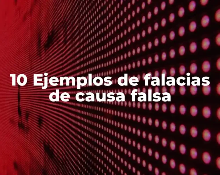 10 Ejemplos de falacias de causa falsa