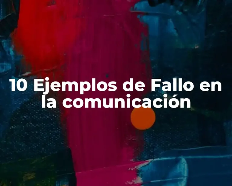 10 Ejemplos de Fallo en la comunicación