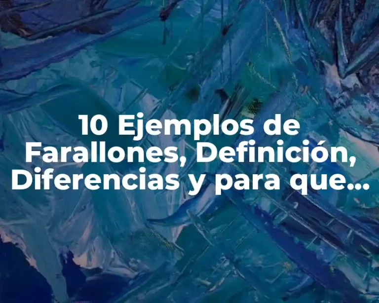 10 Ejemplos de Farallones, Definición, Diferencias y para que sirve