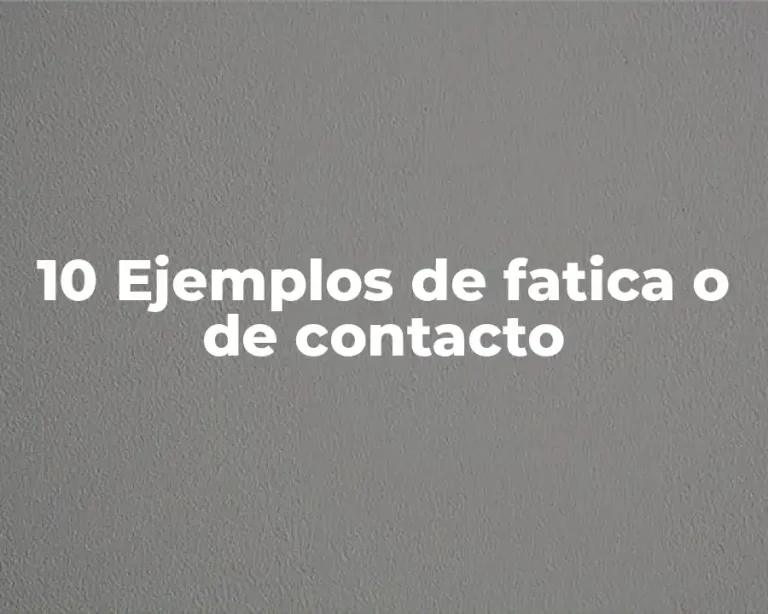10 Ejemplos de fatica o de contacto