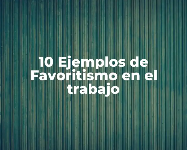 10 Ejemplos de Favoritismo en el trabajo