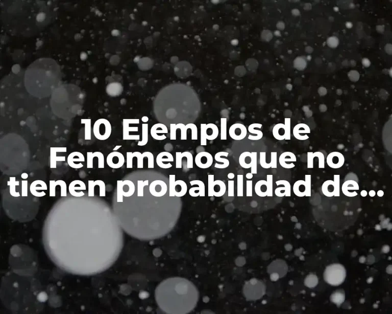 10 Ejemplos de Fenómenos que no tienen probabilidad de estadísticas