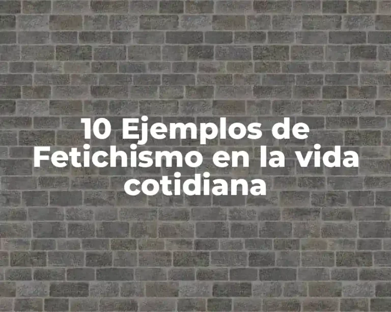 10 Ejemplos de Fetichismo en la vida cotidiana