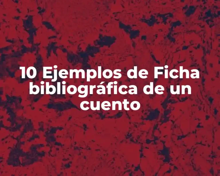 10 Ejemplos de Ficha bibliográfica de un cuento