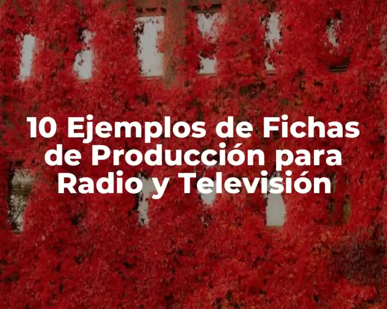 10 Ejemplos de Fichas de Producción para Radio y Televisión