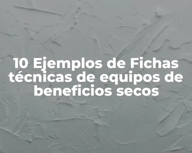 10 Ejemplos de Fichas técnicas de equipos de beneficios secos
