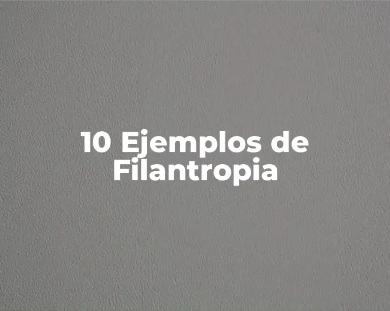 10 Ejemplos de Filantropia