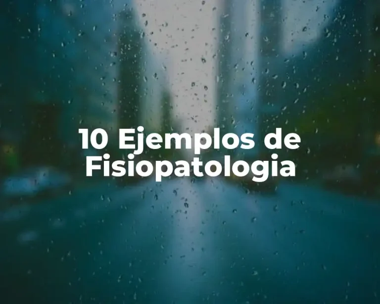10 Ejemplos de Fisiopatologia