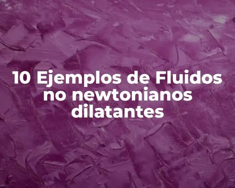 10 Ejemplos de Fluidos no newtonianos dilatantes