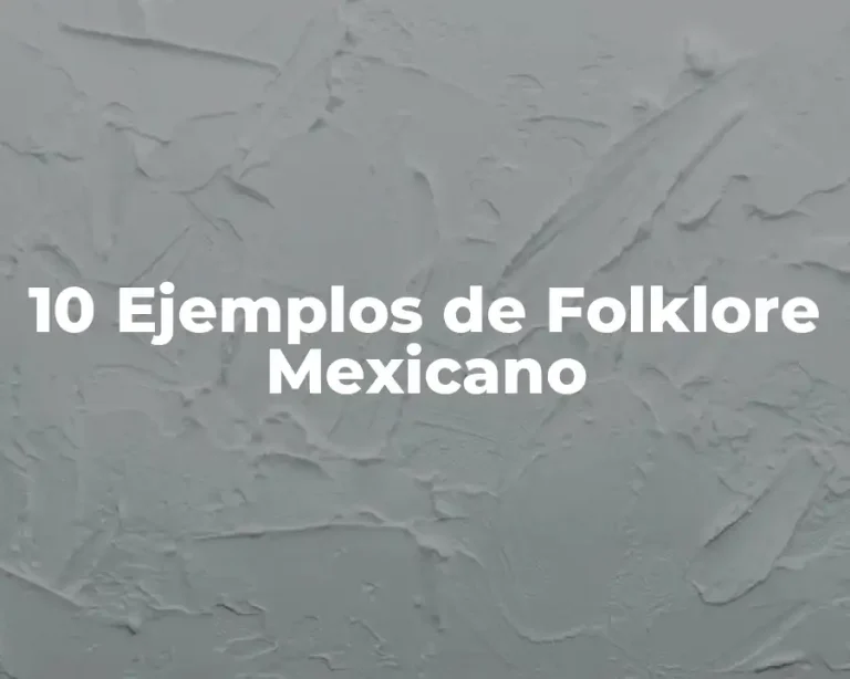 10 Ejemplos de Folklore Mexicano