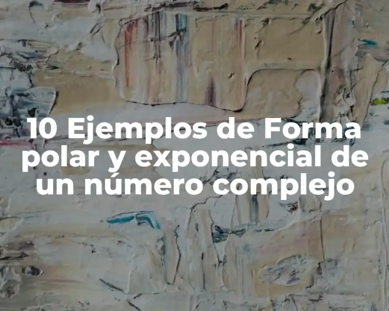 10 Ejemplos de Forma polar y exponencial de un número complejo