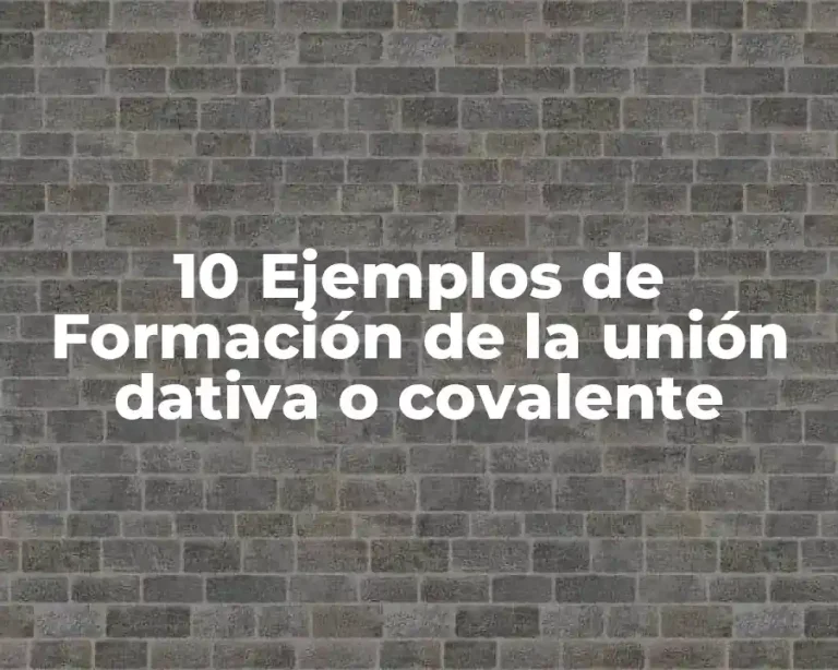 10 Ejemplos de Formación de la unión dativa o covalente