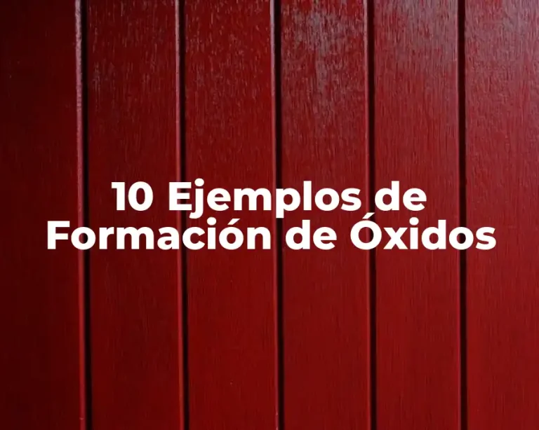 10 Ejemplos de Formación de Óxidos