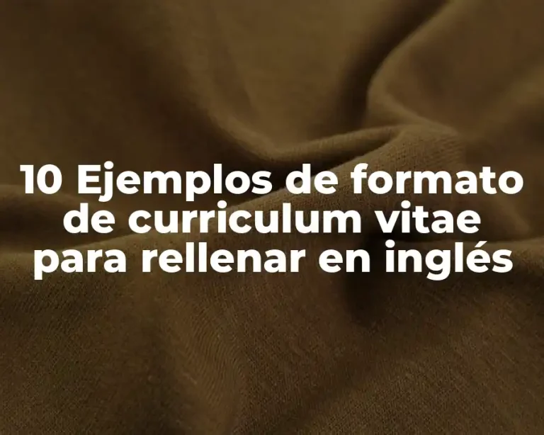 10 Ejemplos de formato de curriculum vitae para rellenar en inglés