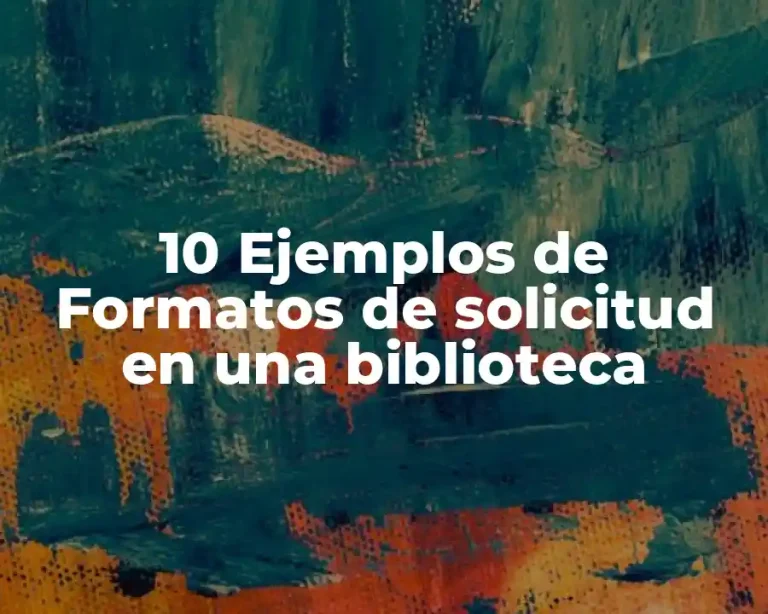 10 Ejemplos de Formatos de solicitud en una biblioteca