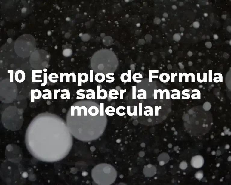 10 Ejemplos de Formula para saber la masa molecular