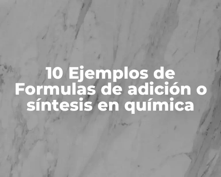 10 Ejemplos de Formulas de adición o síntesis en química