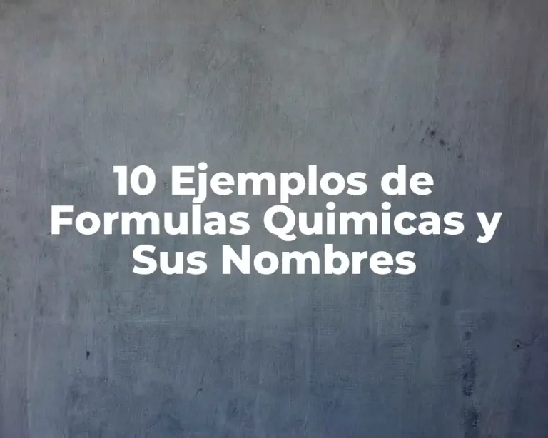 10 Ejemplos de Formulas Quimicas y Sus Nombres