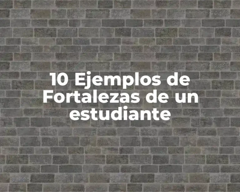 10 Ejemplos de Fortalezas de un estudiante