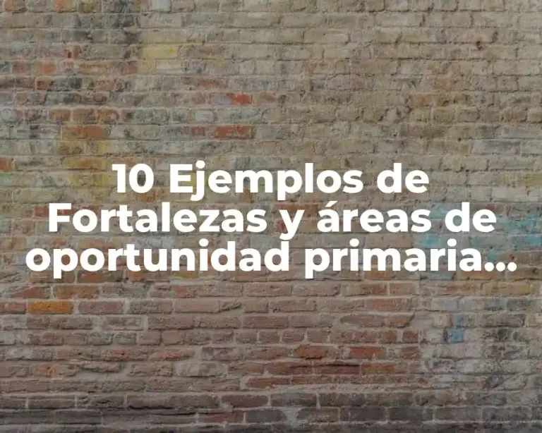 10 Ejemplos de Fortalezas y áreas de oportunidad primaria cuarto grado